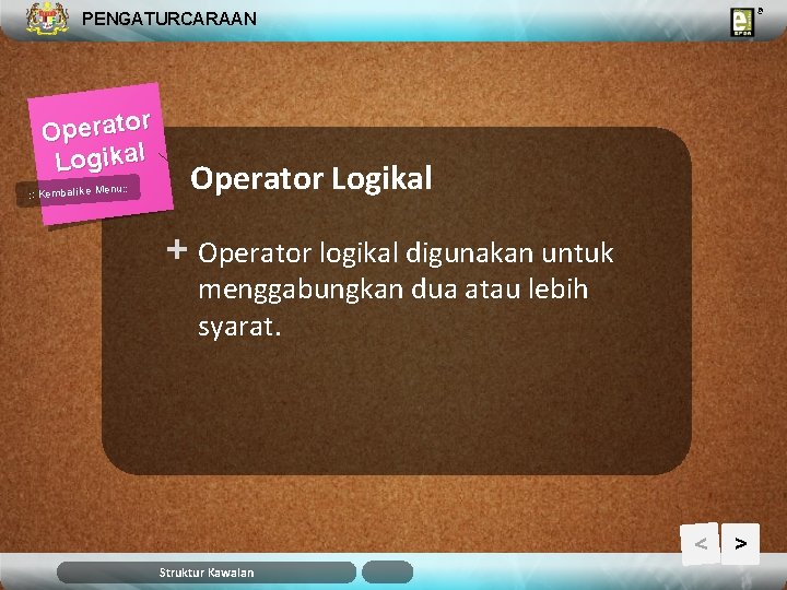 PENGATURCARAAN Operator Logikal u: : Kembali ke Men Operator Logikal + Operator logikal digunakan