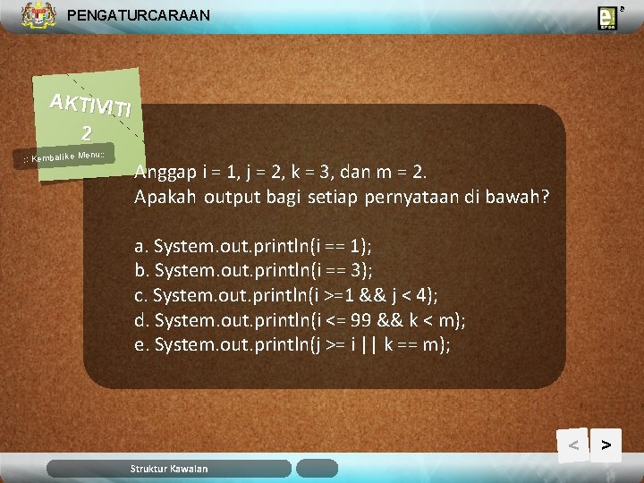 PENGATURCARAAN AKTIVIT I 2 u: : Kembali ke Men Anggap i = 1, j