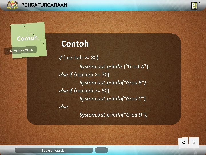 PENGATURCARAAN Contoh u: : Kembali ke Men Contoh if (markah >= 80) System. out. PENGATURCARAAN Contoh u: : Kembali ke Men Contoh if (markah >= 80) System. out.