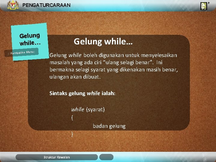 PENGATURCARAAN Gelung while… u: : Kembali ke Men Gelung while… Gelung while boleh digunakan