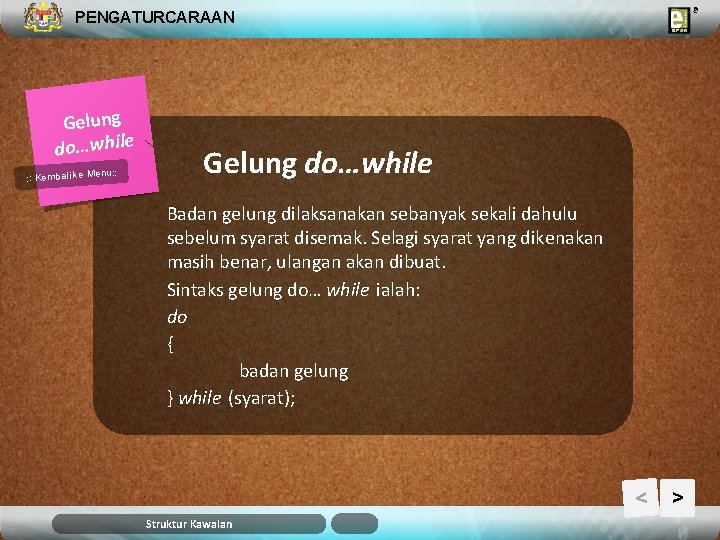 PENGATURCARAAN Gelung do…while u: : Kembali ke Men Gelung do…while Badan gelung dilaksanakan sebanyak