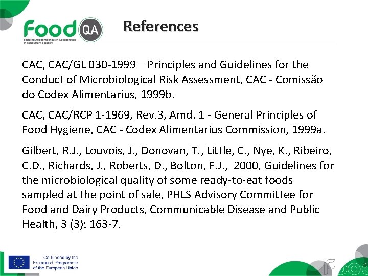 References CAC, CAC/GL 030 -1999 – Principles and Guidelines for the Conduct of Microbiological