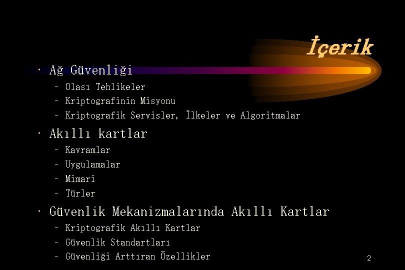 İçerik • Ağ Güvenliği – Olası Tehlikeler – Kriptografinin Misyonu – Kriptografik Servisler, İlkeler