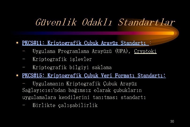 Güvenlik Odaklı Standartlar § PKCS#11: Kriptografik Çubuk Arayüz Standartı : - Uygulama Programlama Arayüzü