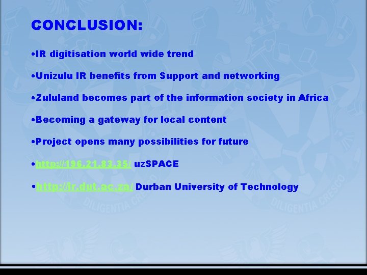 CONCLUSION: • IR digitisation world wide trend • Unizulu IR benefits from Support and