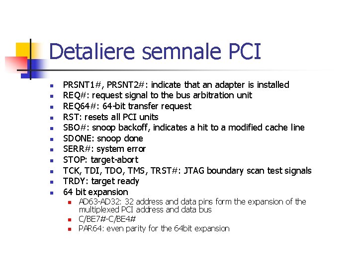 Detaliere semnale PCI n n n PRSNT 1#, PRSNT 2#: indicate that an adapter