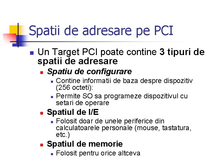 Spatii de adresare pe PCI n Un Target PCI poate contine 3 tipuri de