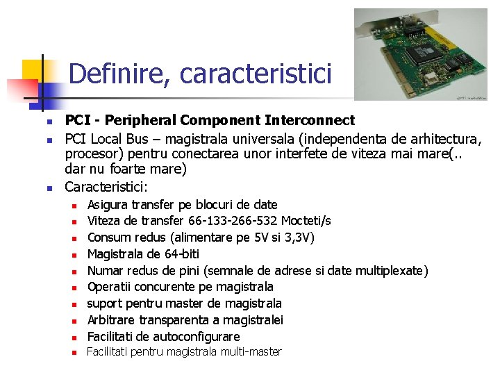 Definire, caracteristici n n n PCI - Peripheral Component Interconnect PCI Local Bus –