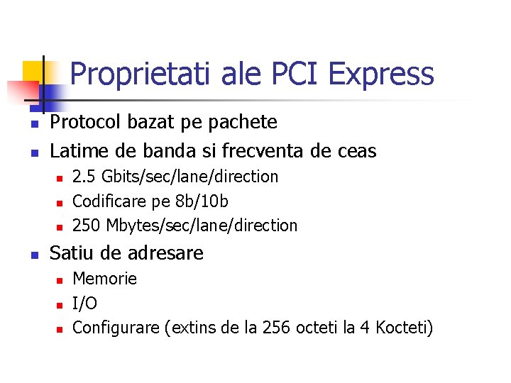 Proprietati ale PCI Express n n Protocol bazat pe pachete Latime de banda si