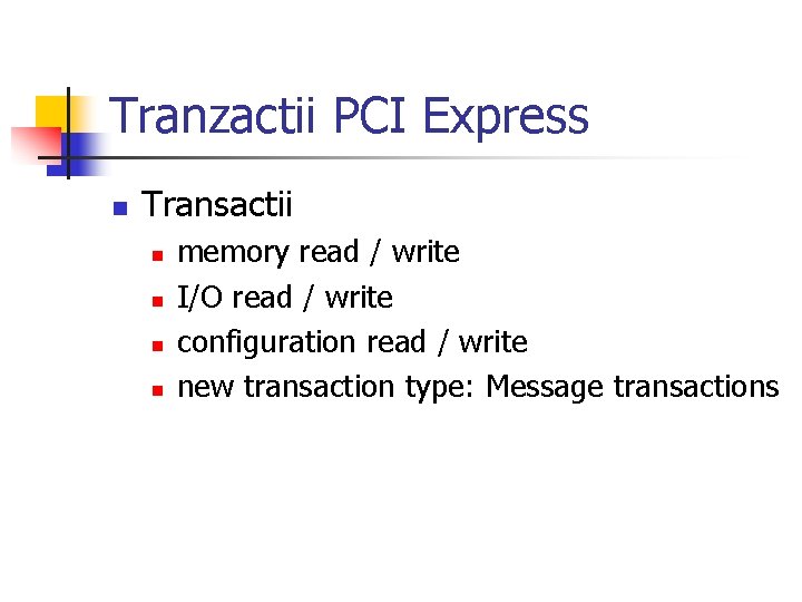 Tranzactii PCI Express n Transactii n n memory read / write I/O read /