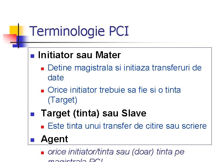 Terminologie PCI n Initiator sau Mater n n n Target (tinta) sau Slave n