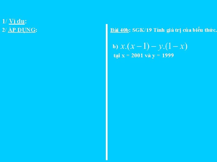1/ Ví dụ: 2/ ÁP DỤNG: Bài 40 b: SGK/19 Tính giá trị của