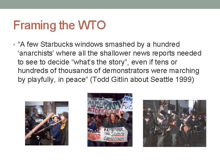 Framing the WTO • “A few Starbucks windows smashed by a hundred ‘anarchists’ where