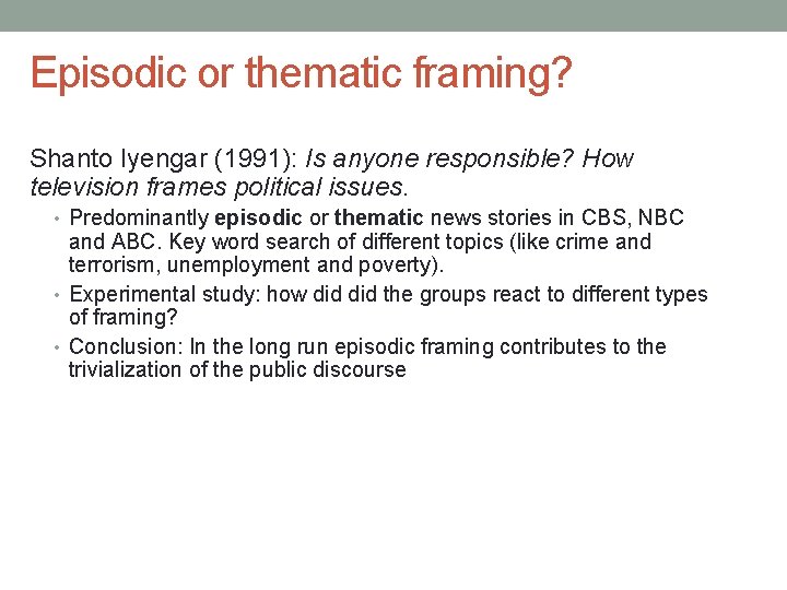Episodic or thematic framing? Shanto Iyengar (1991): Is anyone responsible? How television frames political