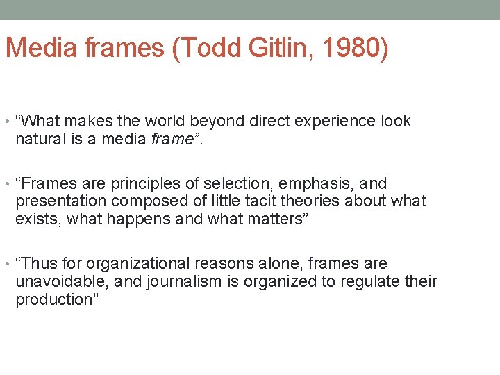 Media frames (Todd Gitlin, 1980) • “What makes the world beyond direct experience look