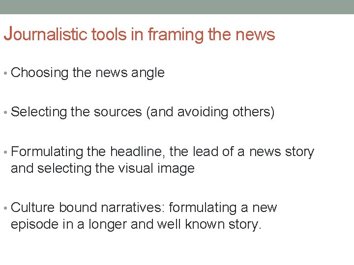Journalistic tools in framing the news • Choosing the news angle • Selecting the