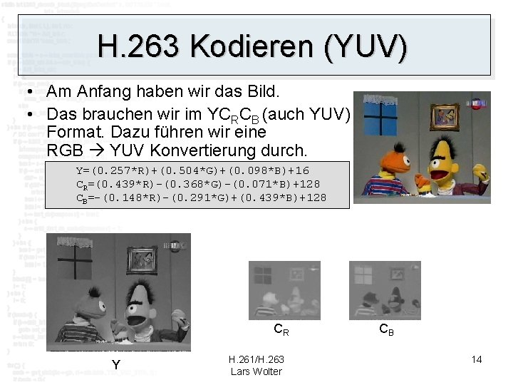 H. 263 Kodieren (YUV) • Am Anfang haben wir das Bild. • Das brauchen