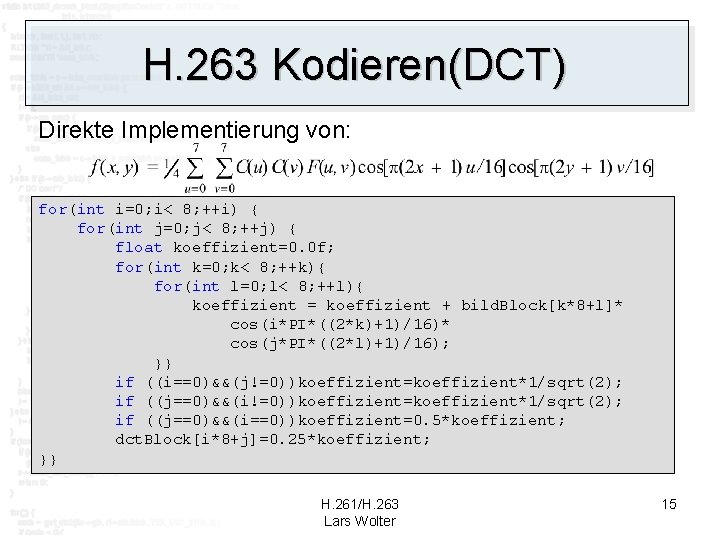 H. 263 Kodieren(DCT) Direkte Implementierung von: for(int i=0; i< 8; ++i) { for(int j=0;