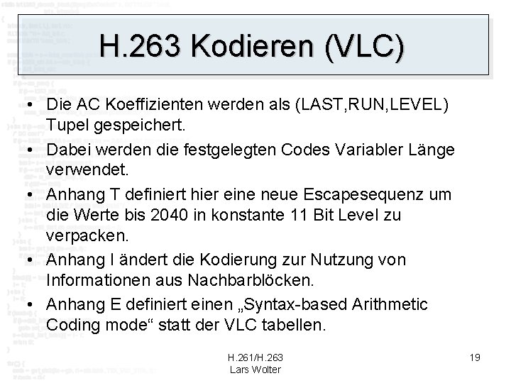 H. 263 Kodieren (VLC) • Die AC Koeffizienten werden als (LAST, RUN, LEVEL) Tupel