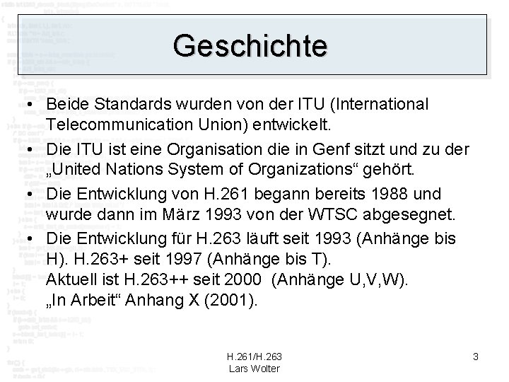 Geschichte • Beide Standards wurden von der ITU (International Telecommunication Union) entwickelt. • Die