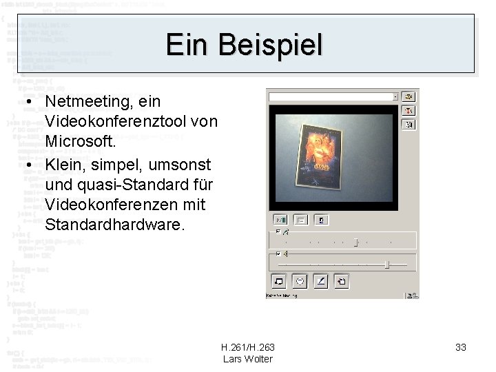 Ein Beispiel • Netmeeting, ein Videokonferenztool von Microsoft. • Klein, simpel, umsonst und quasi-Standard