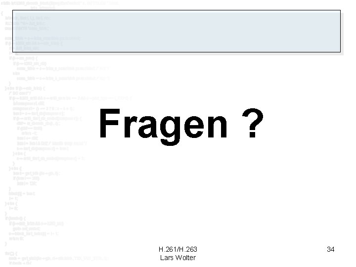 Fragen ? H. 261/H. 263 Lars Wolter 34 