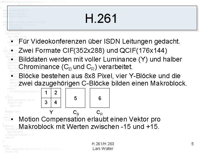 H. 261 • Für Videokonferenzen über ISDN Leitungen gedacht. • Zwei Formate CIF(352 x