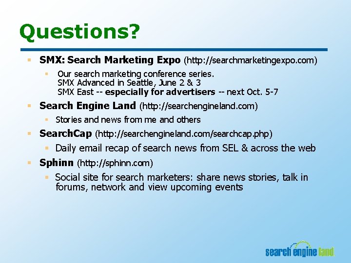 Questions? § SMX: Search Marketing Expo (http: //searchmarketingexpo. com) § Our search marketing conference