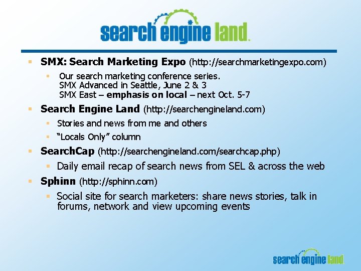 § SMX: Search Marketing Expo (http: //searchmarketingexpo. com) § Our search marketing conference series.