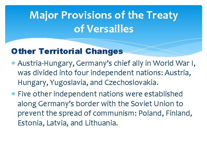 Major Provisions of the Treaty of Versailles Other Territorial Changes Austria-Hungary, Germany’s chief ally