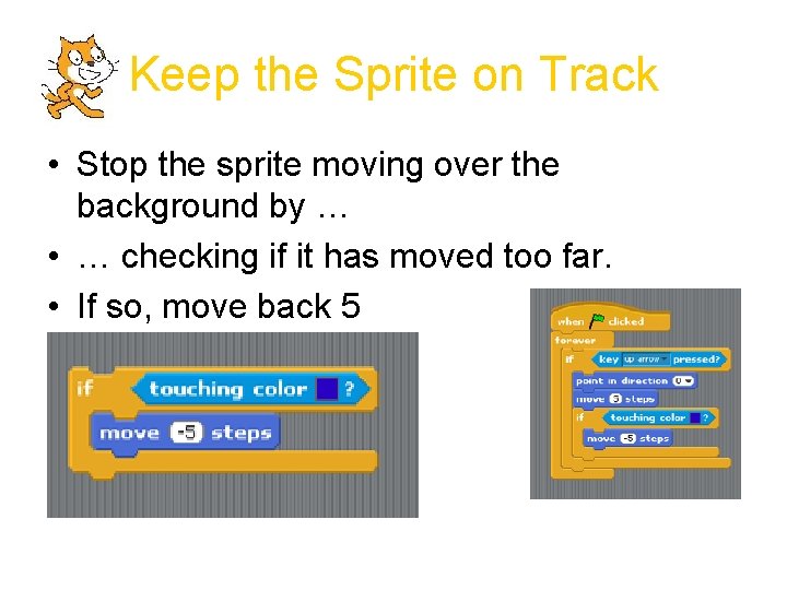 Keep the Sprite on Track • Stop the sprite moving over the background by