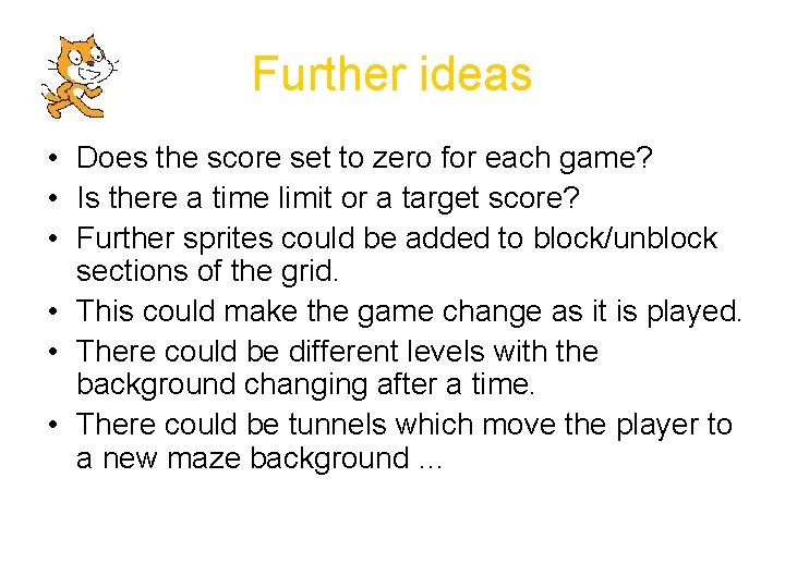 Further ideas • Does the score set to zero for each game? • Is