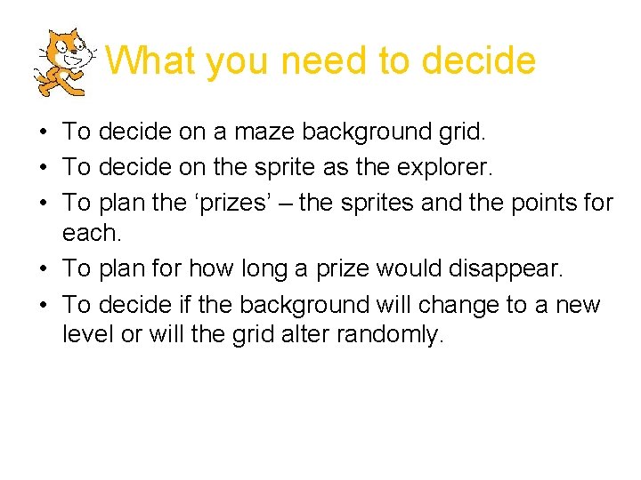 What you need to decide • To decide on a maze background grid. •