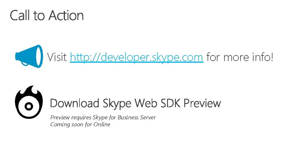 Visit http: //developer. skype. com for more info! Preview requires Skype for Business Server