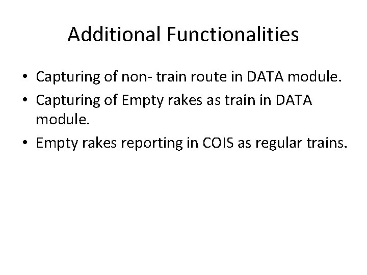 Additional Functionalities • Capturing of non- train route in DATA module. • Capturing of