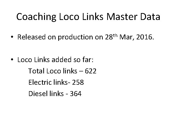 Coaching Loco Links Master Data • Released on production on 28 th Mar, 2016.