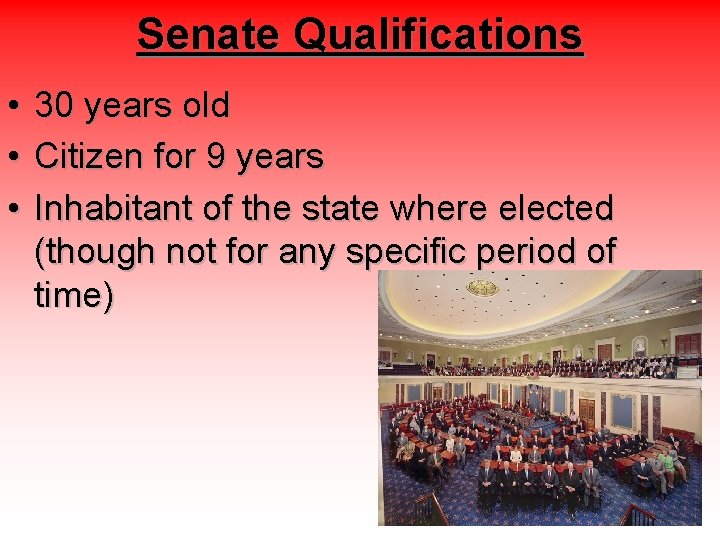 Senate Qualifications • 30 years old • Citizen for 9 years • Inhabitant of