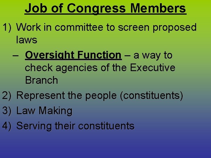 Job of Congress Members 1) Work in committee to screen proposed laws – Oversight