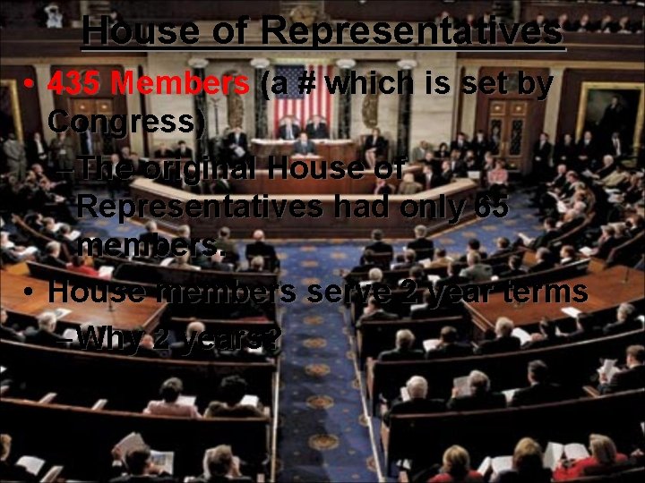 House of Representatives • 435 Members (a # which is set by Congress) –