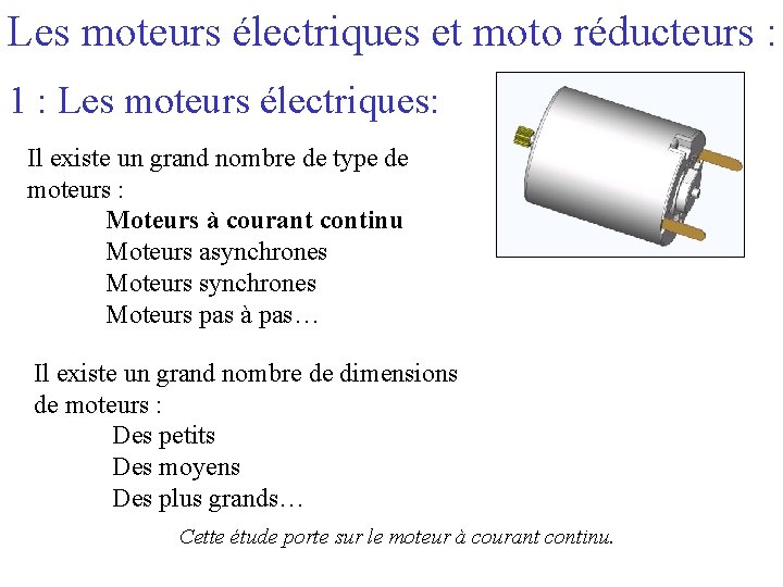 Les moteurs électriques et moto réducteurs : 1 : Les moteurs électriques: Il existe