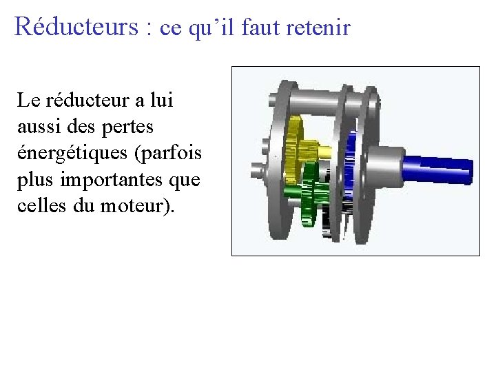 Réducteurs : ce qu’il faut retenir Le réducteur a lui aussi des pertes énergétiques