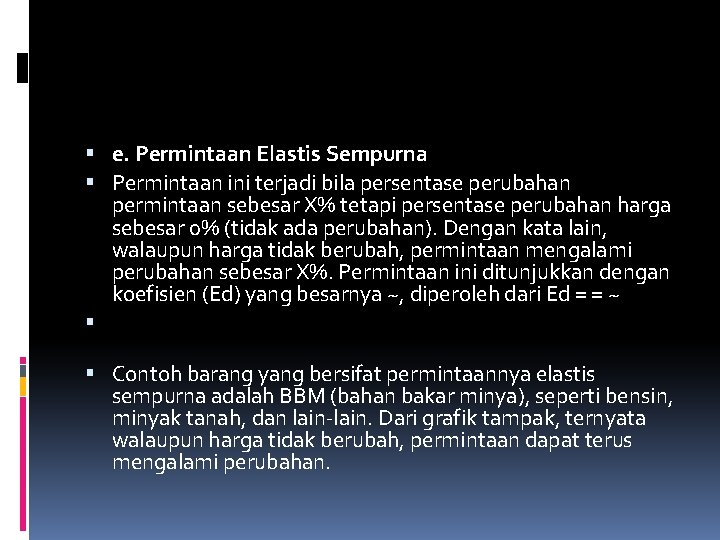  e. Permintaan Elastis Sempurna Permintaan ini terjadi bila persentase perubahan permintaan sebesar X%