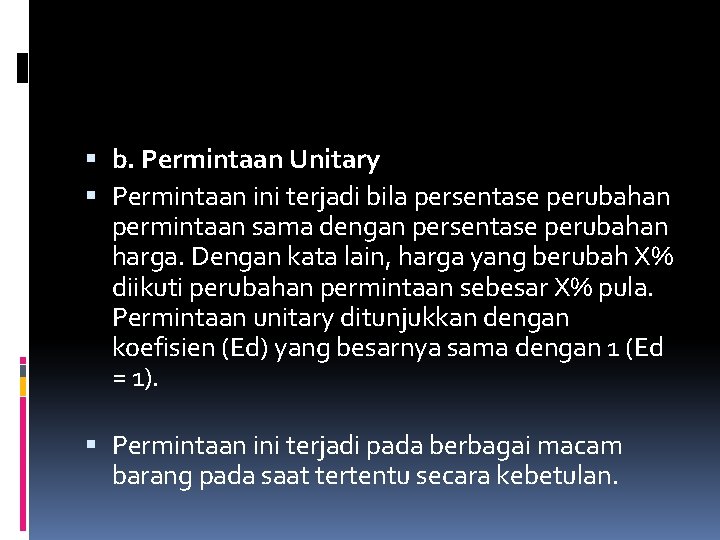  b. Permintaan Unitary Permintaan ini terjadi bila persentase perubahan permintaan sama dengan persentase