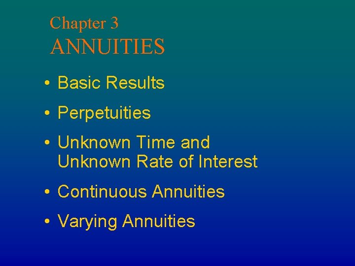 Chapter 3 ANNUITIES • Basic Results • Perpetuities • Unknown Time and Unknown Rate