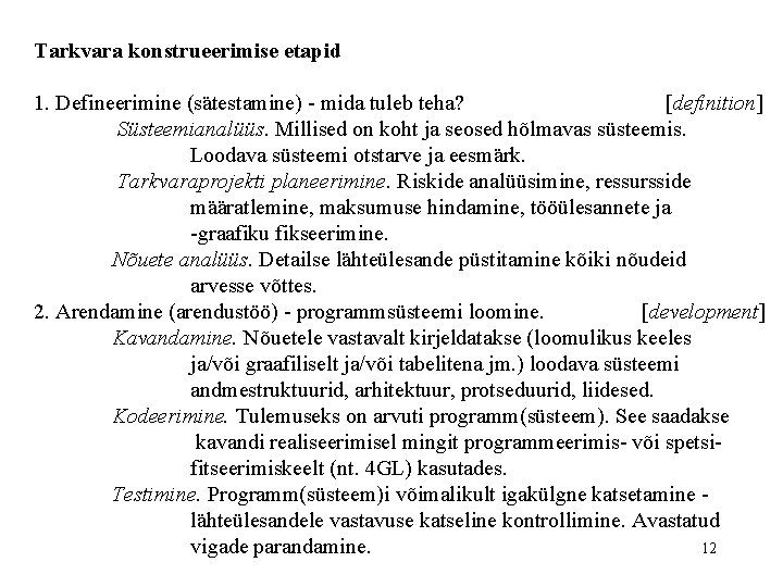 Tarkvara konstrueerimise etapid 1. Defineerimine (sätestamine) - mida tuleb teha? [definition] Süsteemianalüüs. Millised on