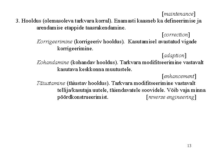 [maintenance] 3. Hooldus (olemasoleva tarkvara korral). Enamasti kaasneb ka defineerimise ja arendamise etappide taasrakendamine.