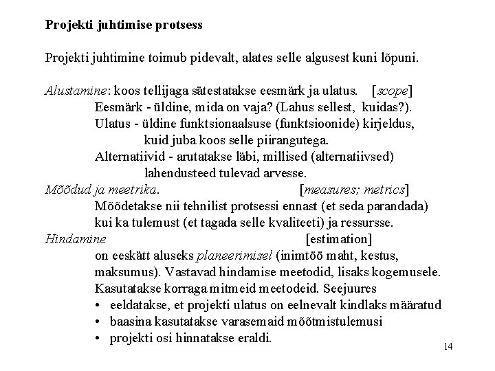 Projekti juhtimise protsess Projekti juhtimine toimub pidevalt, alates selle algusest kuni lõpuni. Alustamine: koos