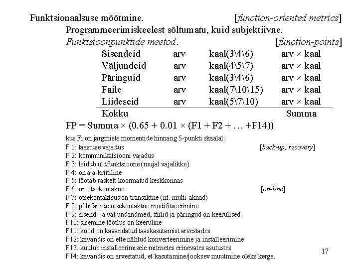 Funktsionaalsuse mõõtmine. [function-oriented metrics] Programmeerimiskeelest sõltumatu, kuid subjektiivne. Funktsioonpunktide meetod. [function-points] Sisendeid arv kaal(346)