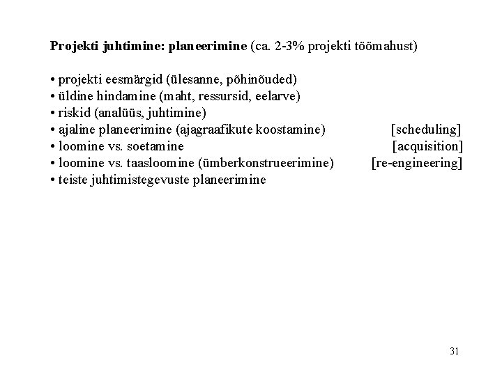 Projekti juhtimine: planeerimine (ca. 2 -3% projekti töömahust) • projekti eesmärgid (ülesanne, põhinõuded) •