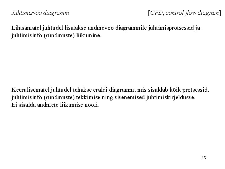 Juhtimisvoo diagramm [CFD, control flow diagram] Lihtsamatel juhtudel lisatakse andmevoo diagrammile juhtimisprotsessid ja juhtimisinfo